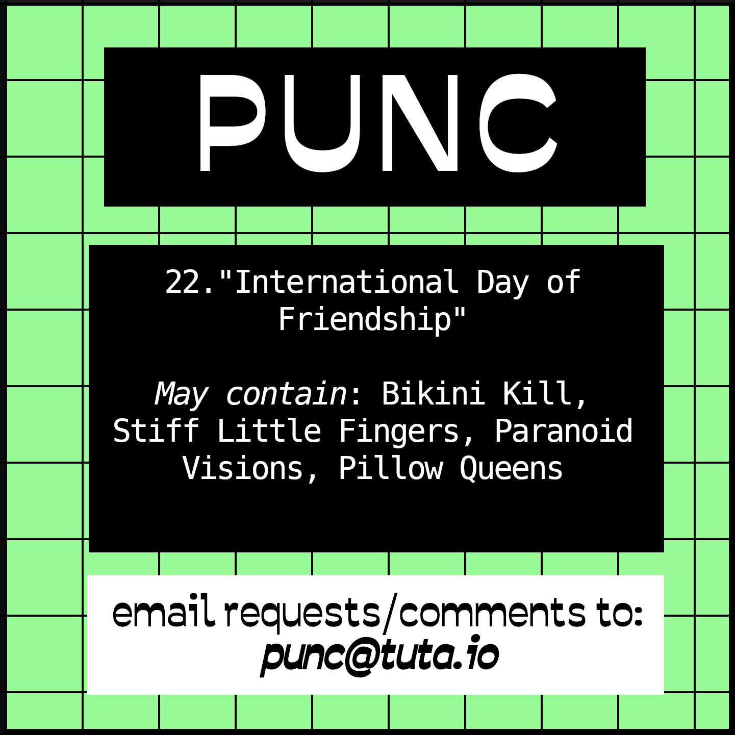 PUNC 22. International Day of Friendship. May contain: Bikini Kill, Paranoid Visions, Pillow Queens, Stiff Little Fingers. Email comments/requests to punc@tuta.io